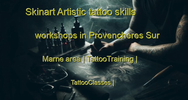 Skinart Artistic tattoo skills workshops in Provencheres Sur Marne area | TattooTraining | TattooClasses | SkinartTraining-France